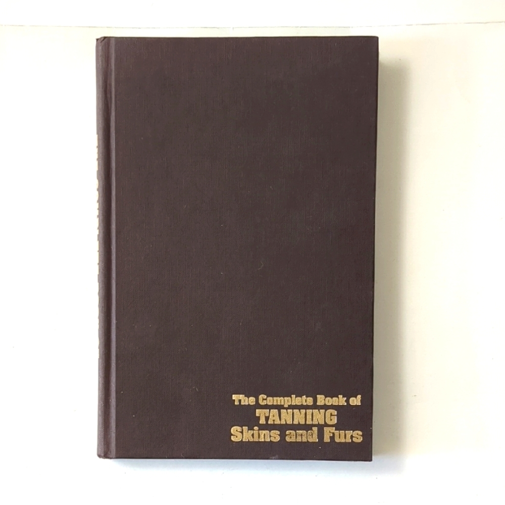 The Complete Book of Tanning Skins and Furs -  1983 (reprint)